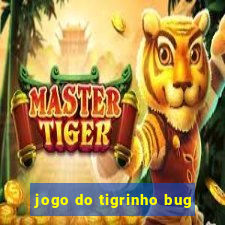 jogo do tigrinho bug