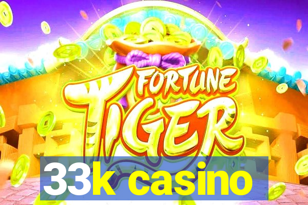 33k casino