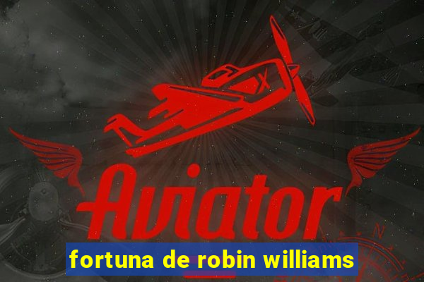 fortuna de robin williams