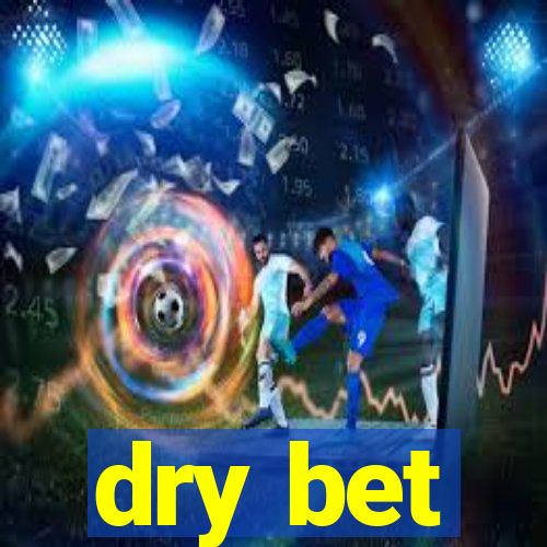 dry bet