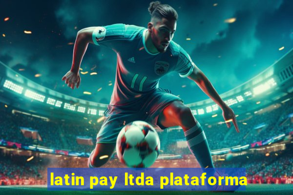 latin pay ltda plataforma