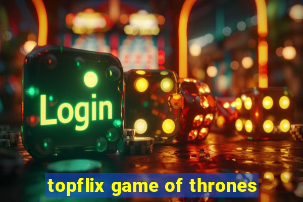 topflix game of thrones