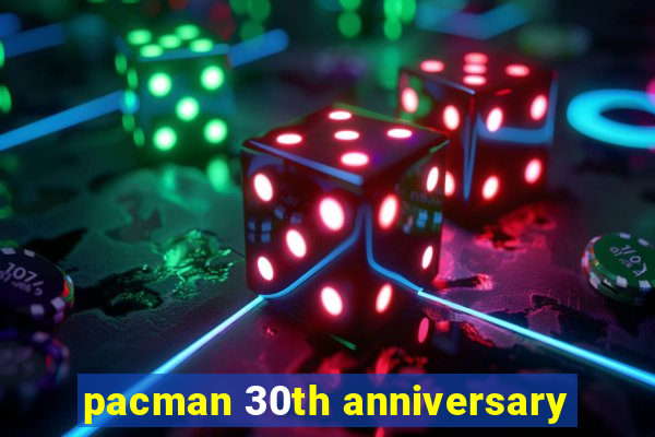 pacman 30th anniversary