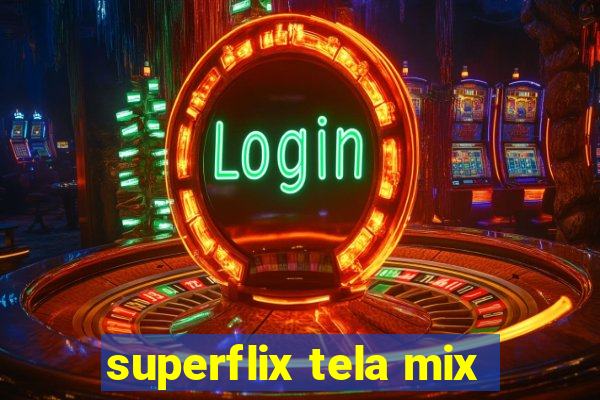 superflix tela mix