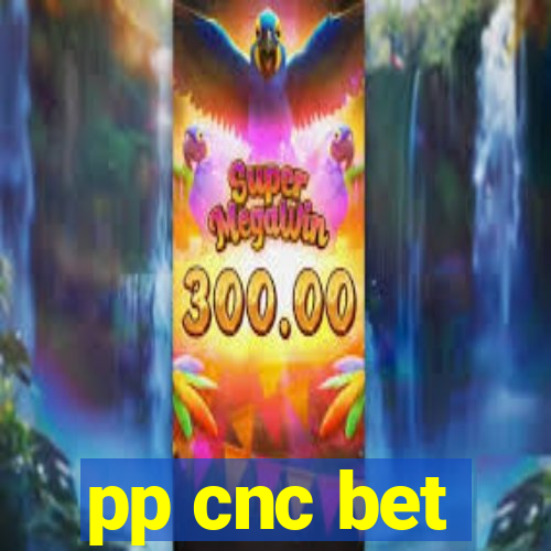 pp cnc bet