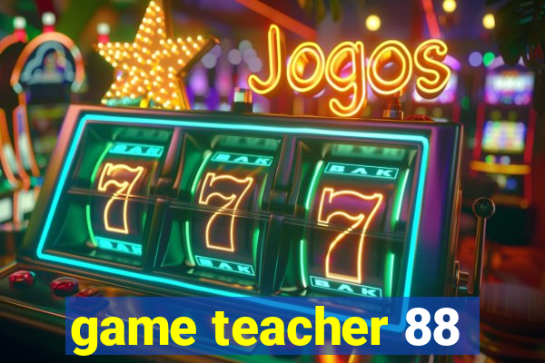 game teacher 88