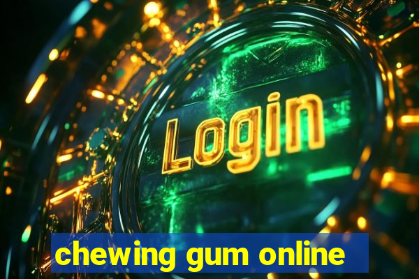 chewing gum online