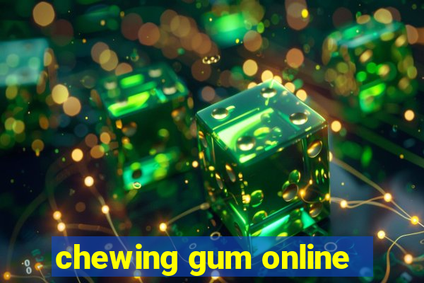 chewing gum online