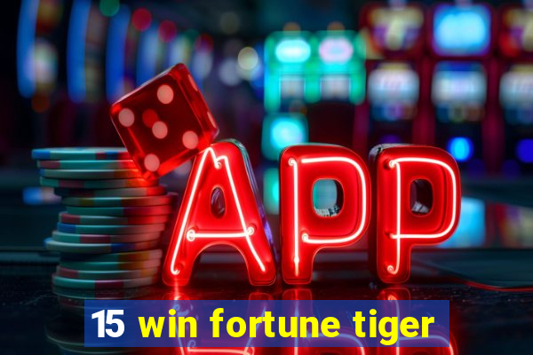 15 win fortune tiger