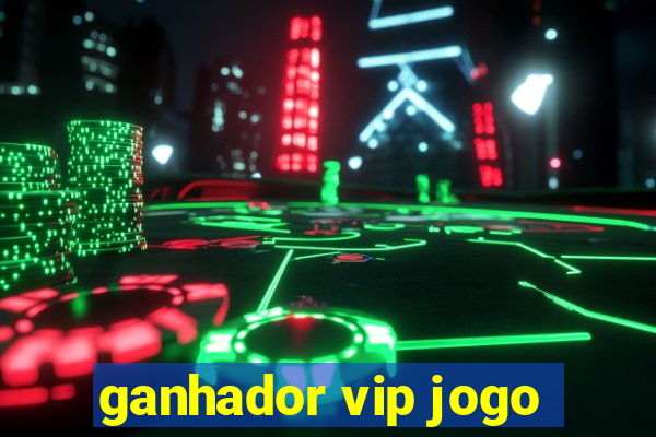 ganhador vip jogo