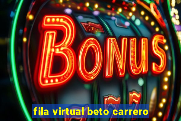 fila virtual beto carrero