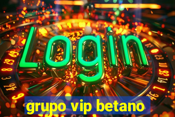 grupo vip betano