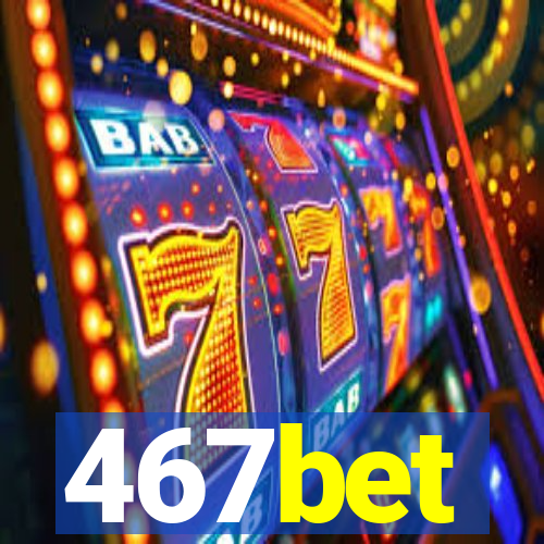 467bet