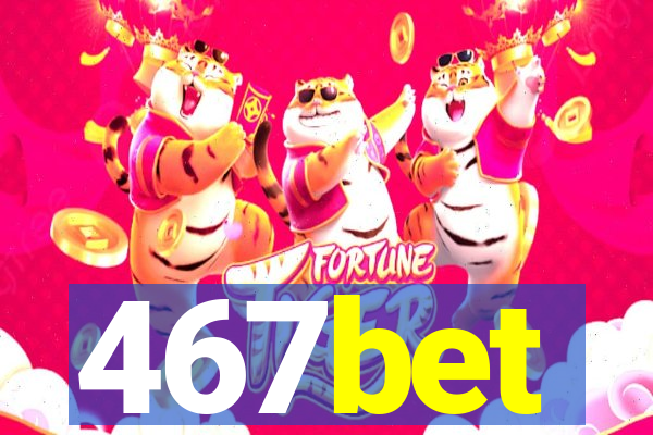 467bet