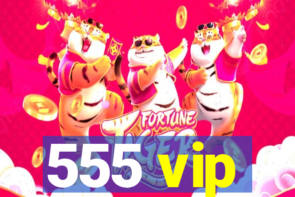 555 vip