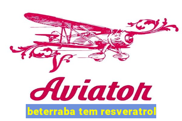 beterraba tem resveratrol