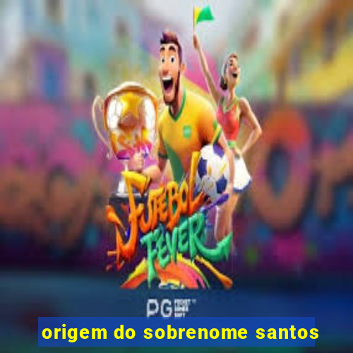 origem do sobrenome santos