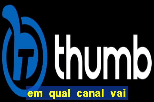 em qual canal vai passar o jogo do inter hoje