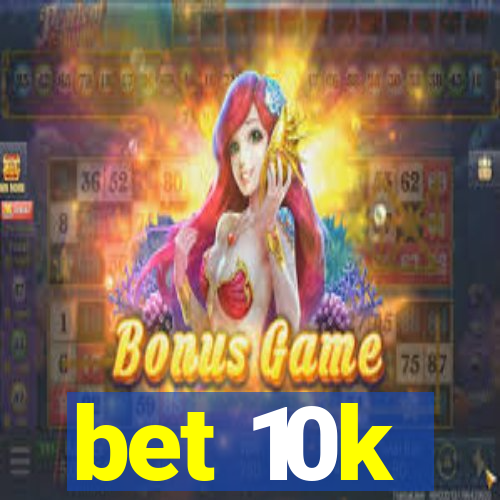 bet 10k