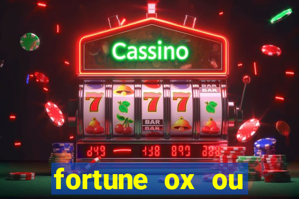 fortune ox ou fortune tiger