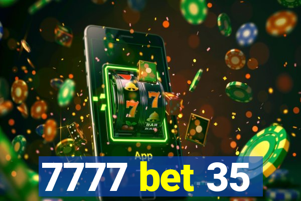 7777 bet 35