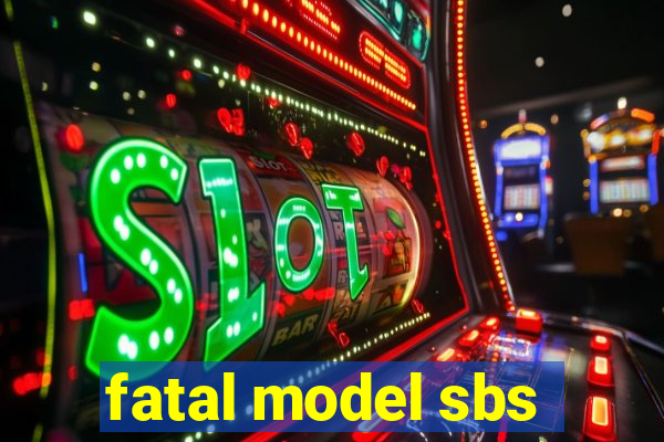 fatal model sbs