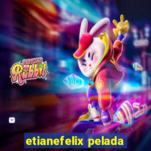 etianefelix pelada