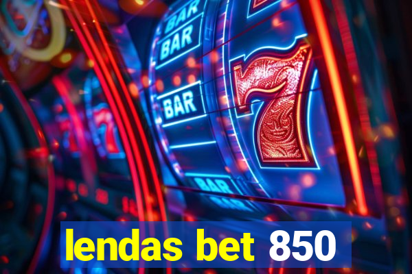 lendas bet 850