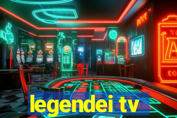 legendei tv