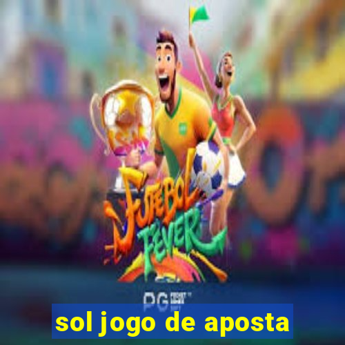 sol jogo de aposta