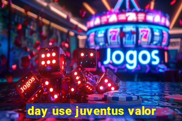 day use juventus valor