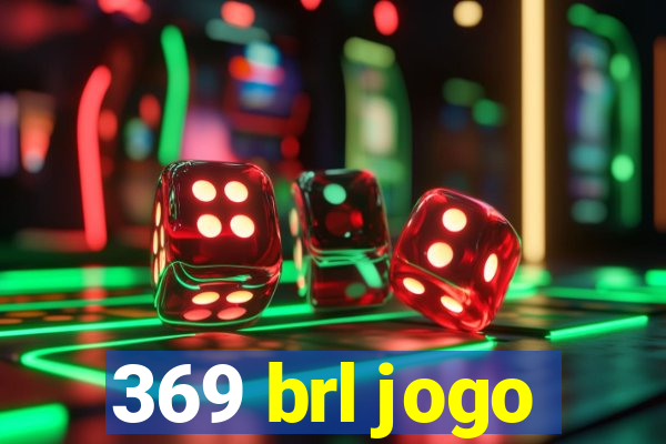 369 brl jogo