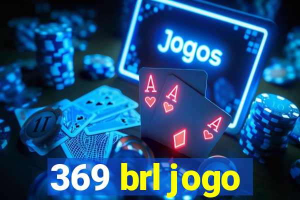 369 brl jogo