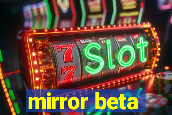 mirror beta