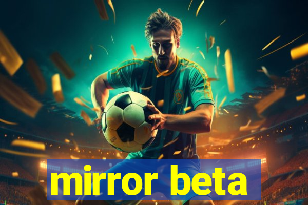 mirror beta