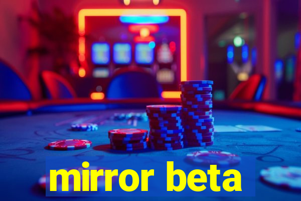 mirror beta