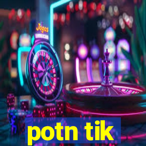 potn tik