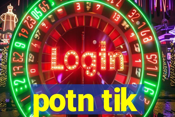 potn tik