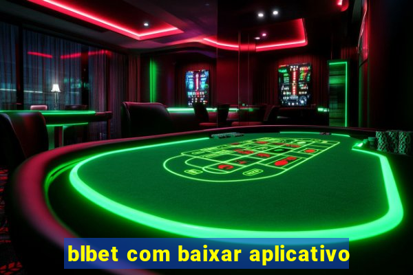 blbet com baixar aplicativo