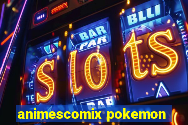 animescomix pokemon