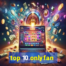 top 10 onlyfan