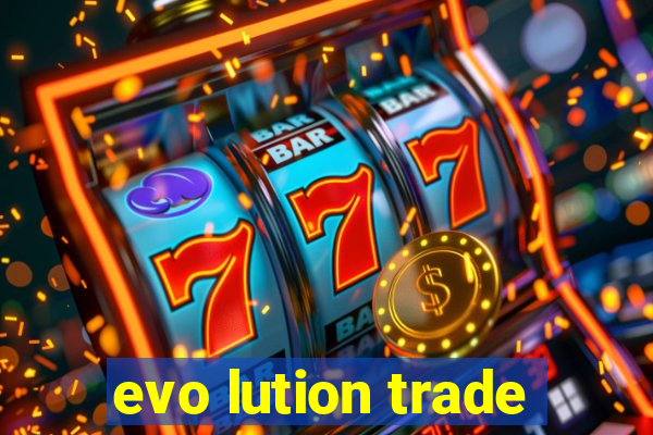 evo lution trade