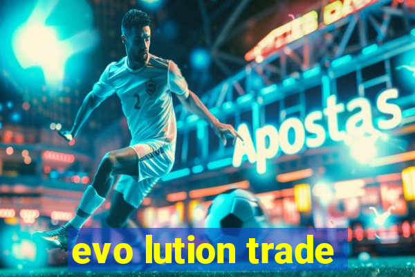 evo lution trade