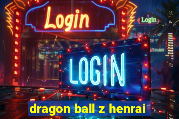 dragon ball z henrai