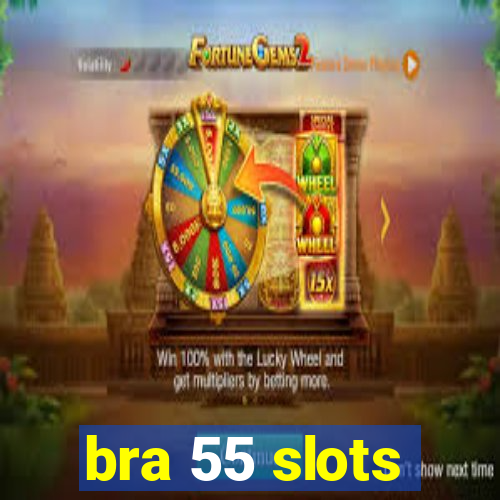 bra 55 slots