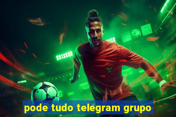 pode tudo telegram grupo