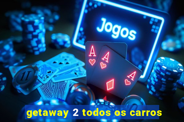 getaway 2 todos os carros