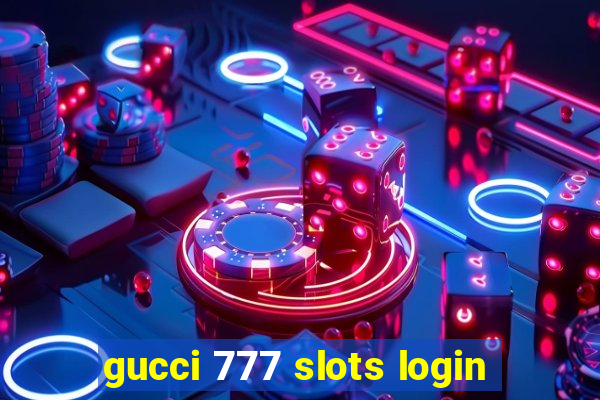 gucci 777 slots login