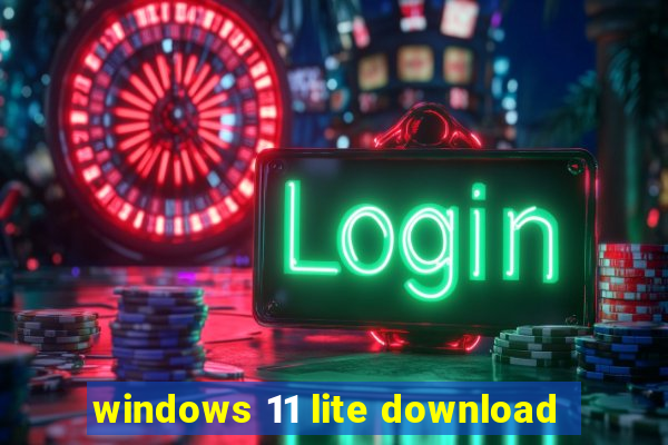 windows 11 lite download