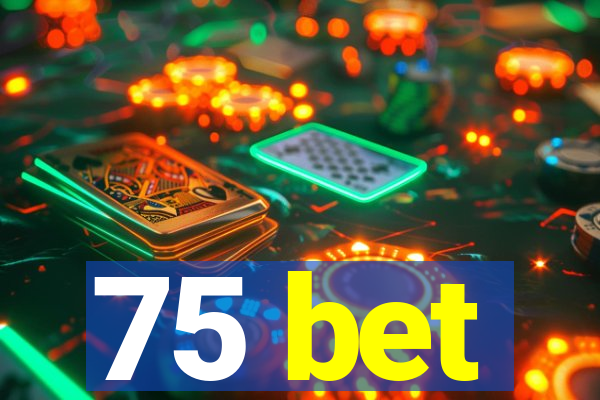 75 bet